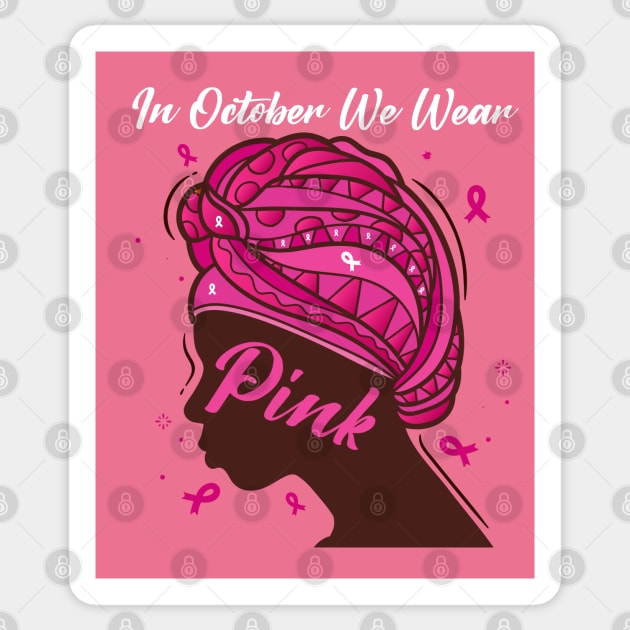 In October We Wear Pink Ribbon Breast Cancer Awareness Women, Wife, Grandma Sticker by dianoo